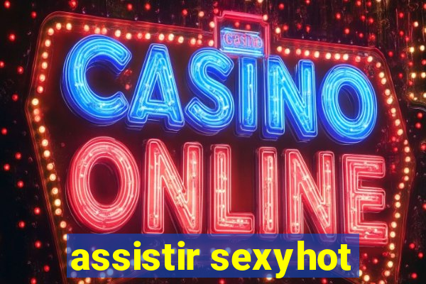 assistir sexyhot